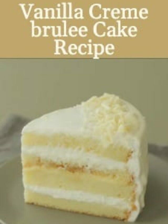 Vanilla Creme brulee Cake Recipe